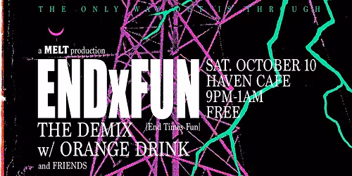 a MELT production: ENDxFUN [End Times Fun] at Haven Cafe