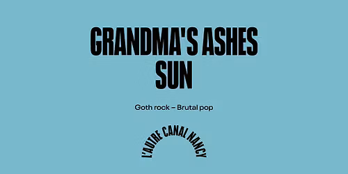 Grandma's Ashes + Sun \u2022 L'Autre Canal Nancy