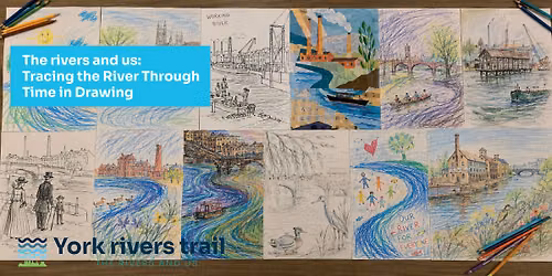 The river and us: Tracing the River Through Time in Drawing