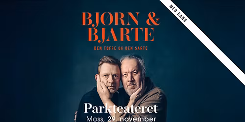 Bj\u00f8rn & Bjarte - den t\u00f8ffe og den sarte \/\/ Parkteatret \/\/ Moss Kulturhus