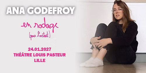 COMPLET \u2022 Ana Godefroy - Lille Grand Palais Th\u00e9\u00e2tres - 24.01.2027