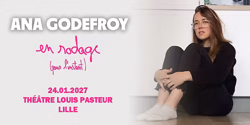 Ana Godefroy - Lille Grand Palais Th\u00e9\u00e2tres - 24.01.2027