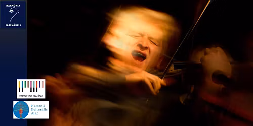 UNESCO JAZZNAP FESZTIV\u00c1L: Harm\u00f3nia Jazzm\u0171hely: Christian Garrick (UK) & Bal\u00e1zs J\u00f3zsef Trio