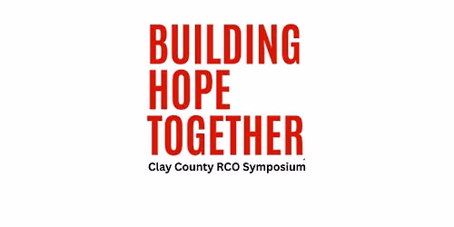 Building Hope Together: Clay County RCO Symposium