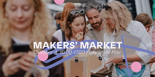 Makers' Market - Okt\u00f3ber 4. - F\u00e9ny utcai Piac