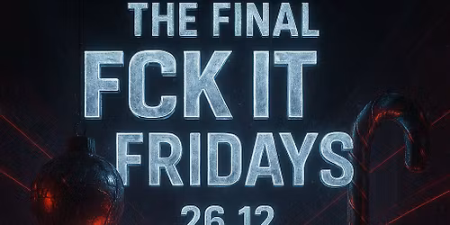 AHpromotions:THE FINAL FCK IT FRIDAYS