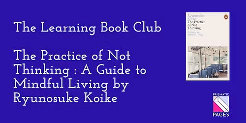 December 2025 book club: The Practice of Not Thinking: A Guide to Mindful Living by Ryunosuke Koike