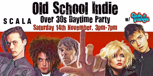 Old School Indie - Over 30s Daytime Party (w\/Club de Fromage) - Sat 14th November, 3pm-7pm at Scala