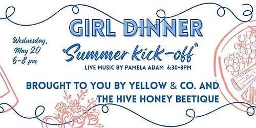 Girl Dinner 'Summer Kick-Off" with Live Music!