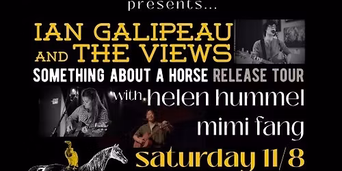 Ian Galipeau and The Views "Something About A Horse" Tour \/\/ Helen Hummel \/\/ Mimi Fang