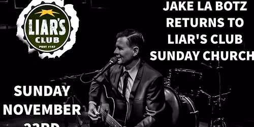 JAKE LA BOTZ RETURNS TO LIAR'S CLUB SUNDAY CHURCH!