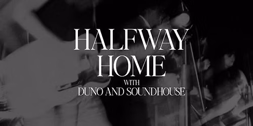 Halfway Home @ Fuel Rock Club w\/ Duno + Soundhouse