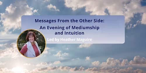 Messages From the Other Side: An Evening of Mediumship and Intuition - with Heather Maguire