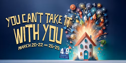YOU CAN'T TAKE IT WITH YOU presented by the Community Theatre League