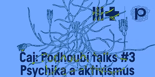 \u010caj: Podhoub\u00ed talks #3 \u2013 Psychika a aktivismus \/\/\/ Oslava 5. narozenin Podhoub\u00ed! \u1a12\u219f\ud81a\udc30\ud83c\udf3f\u2c14\u219f.\u0cc3\u0fd4:\uff65 