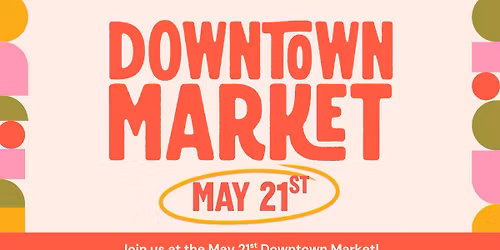 Downtown Market - May 21