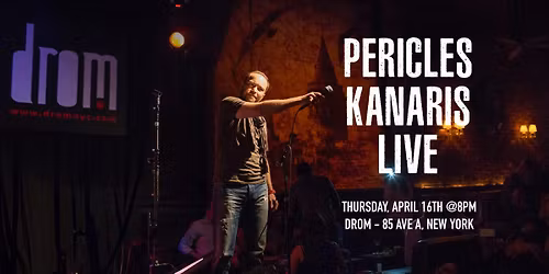 Pericles Kanaris Live at DROM \u2014 \u00ab\u0394\u03a1\u039f\u039c\u039f\u0399 \u03a0\u039f\u03a5 \u0391\u0393\u0391\u03a0\u0397\u03a3\u0391\u00bb (Streets I Loved) April 16th @ 8pm