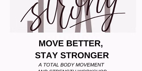 Move Better, Stay Stronger - A Total Body Movement and Strength Workshop 