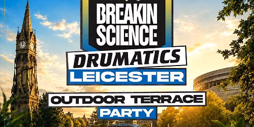 Breakin Science x Drumatics Leicester | Summer Terrace Party
