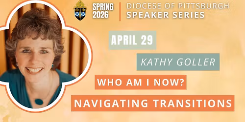Diocese of Pittsburgh Speaker Series - "Who Am I Now?" with Kathy Goller (Afteroon)