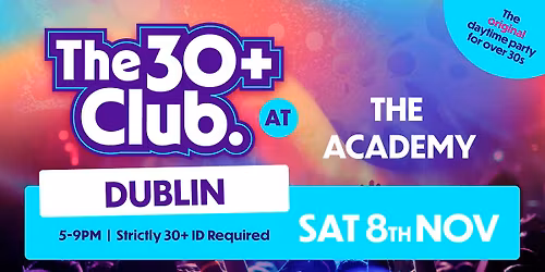 The 30+ Club | Sat 8th Nov | The Academy, Dublin