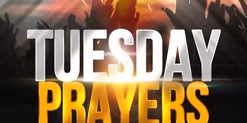 TUESDAY PRAYERS!