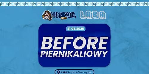 BEFORE PIERNIKALIOWY x LABA PRZYSTA\u0143 TOWARZYSKA | 21 MAJA