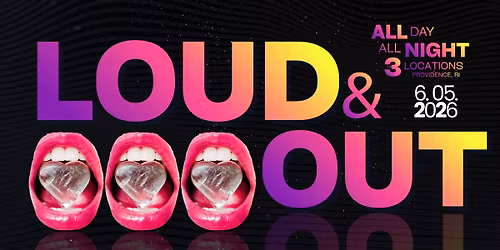LOUD & OUT | 3 LOCATIONS | Providence, RI