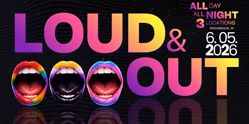LOUD & OUT | 3 LOCATIONS | Providence, RI