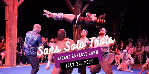 Sans Solo Trois - Circus Cabaret - July 25, 2026