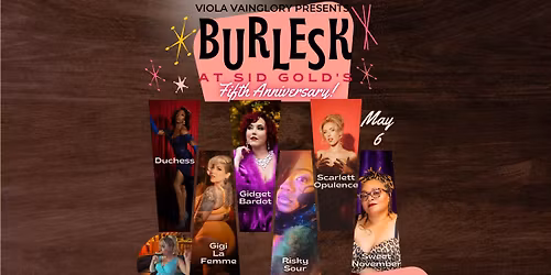 Burlesk at Sid Gold's: FIFTH ANNIVERSARY