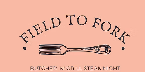 Field to Fork - Butcher 'N' Grill Steak Night