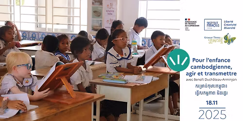 Conf\u00e9rence | Pour l'enfance cambodgienne, agir et transmettre (\u179f\u1798\u17d2\u179a\u17b6\u1794\u17cb\u1780\u17bb\u1798\u17b6\u179a\u1780\u1798\u17d2\u1796\u17bb\u1787\u17b6\u17d6\u179f\u1780\u1798\u17d2\u1798\u1797\u17b6\u1796\u1793\u17b7\u1784\u1795\u17d2\u1791\u17c1\u179a)