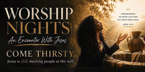 Worship Nights : An Encounter with at The Well  with Jesus