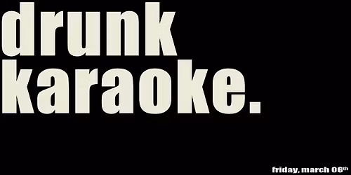 DRUNK KARAOKE!