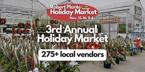 \ud83c\udf84\u2728 The 3rd Annual Holiday Market at Robert Plante Greenhouses \u2728\ud83c\udf84