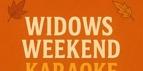 Widows Weekend Karaoke
