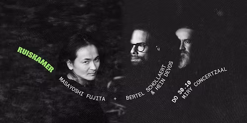 RUISKAMER: Masayoshi Fujita \/ Bertel Schollaert & Hein Devos