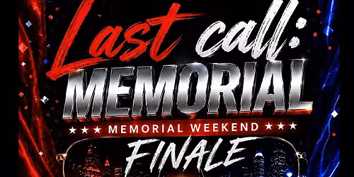 LAST CALL:  MEMORIAL WEEKEND FINALE! $7 DRINKS $10 HOOKAH $5 WING BASKETS