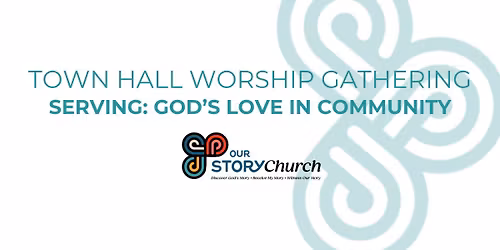 Town Hall Worship Gathering: Serving \u2014 God's Love in Community