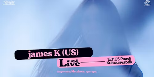 Paavli\u2024LIVE: james K (US) + Metabora (EE)
