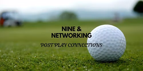 Nine & Networking - Post Play Connections