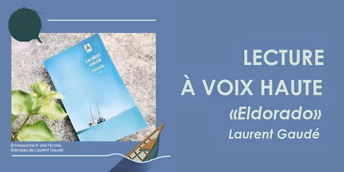 LECTURE \u00c0 VOIX HAUTE \u00ab Eldorado \u00bb Laurent Gaud\u00e9