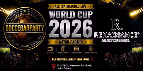 FIFA World Cup 2026 Watch Parties \u2013 Matches LIVE at Renaissance Allentown