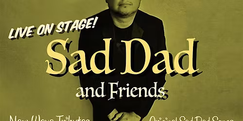 SAD DAD, performing original sad dad hits and new wave tributes live.