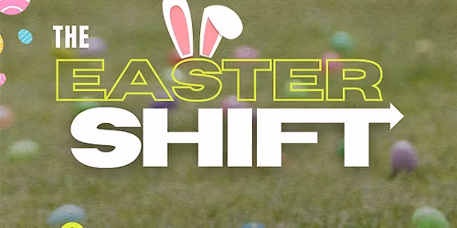 Easter Shift