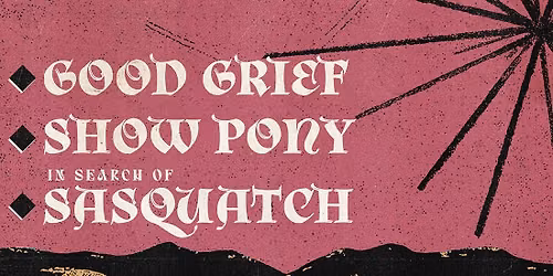 Good Grief, Show Pony and In Search of Sasquatch