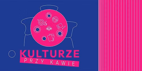 O kulturze przy kawie: NOWE OBLICZA KULTURY - spotkanie sieciuj\u0105ce
