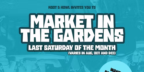 Market in the Gardens - Last Saturday of the Month