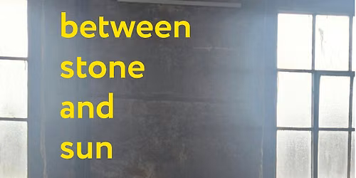 Between Stone and Sun | An Exhibition